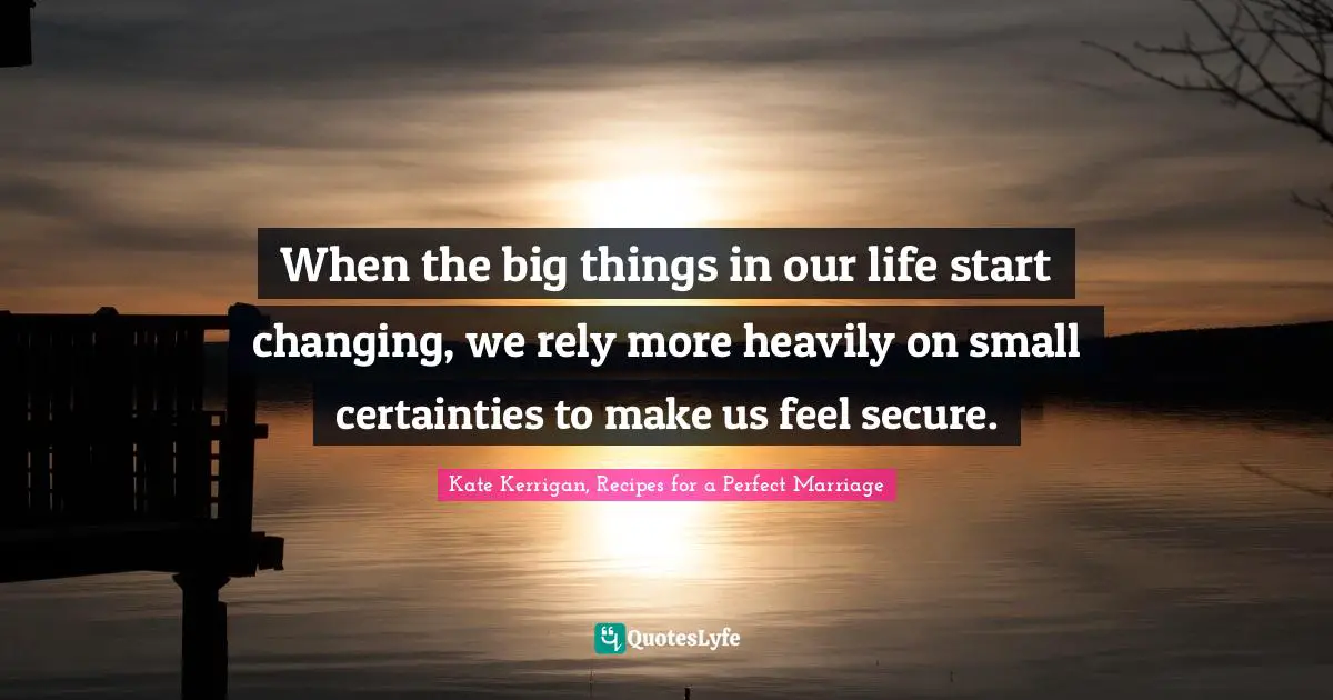 When the big things in our life start changing, we rely more heavily on small certainties to make us feel secure.