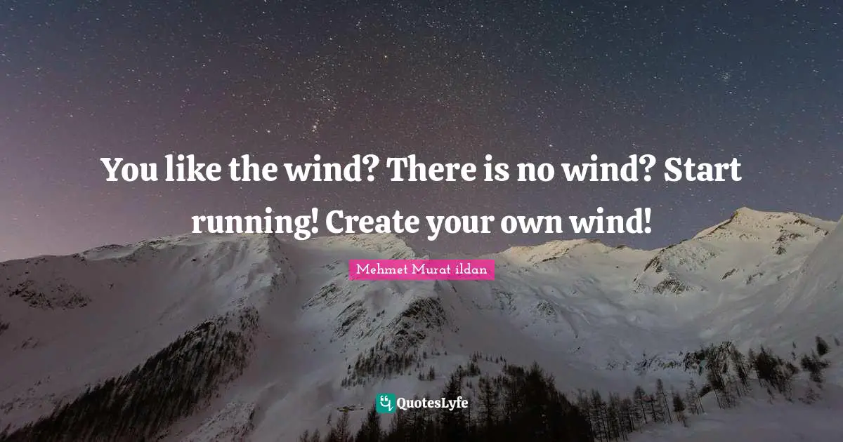 You like the wind? There is no wind? Start running! Create your own wind!