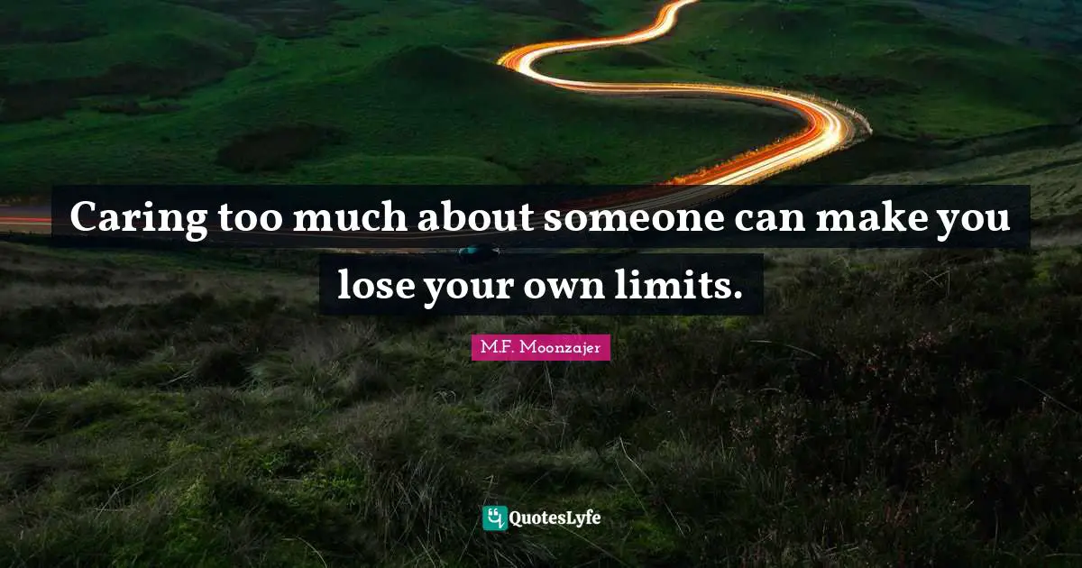 Caring too much about someone can make you lose your own limits.