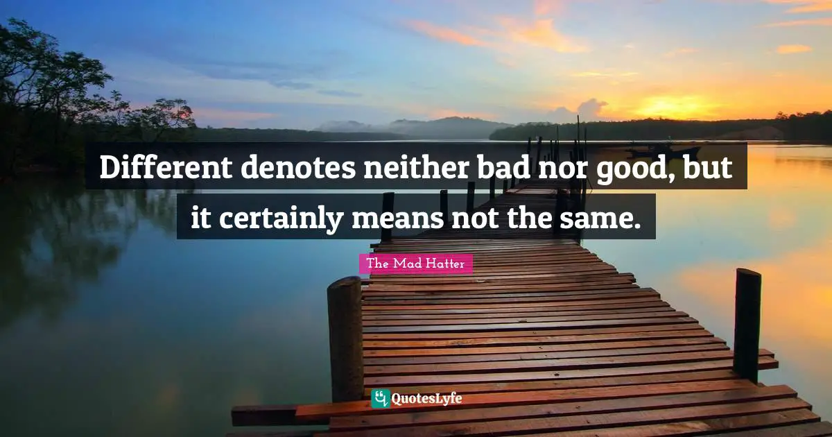 Different denotes neither bad nor good, but it certainly means not the same.