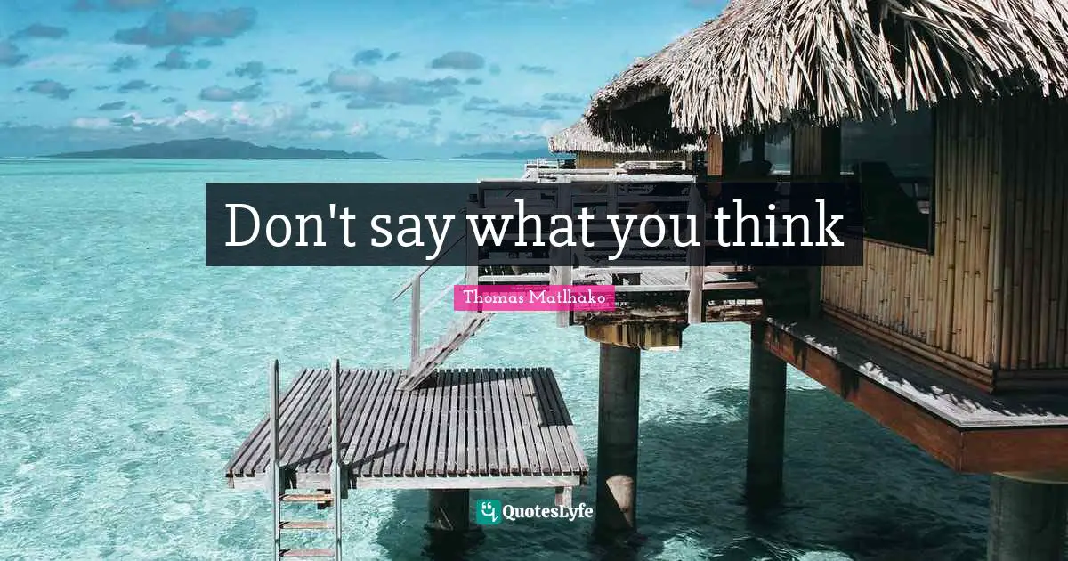 Don't say what you think