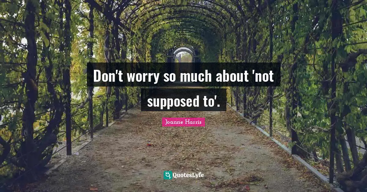 Don't worry so much about 'not supposed to'.