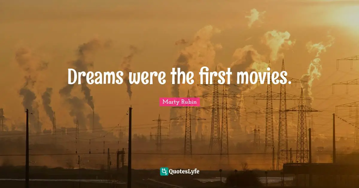 Dreams were the first movies.
