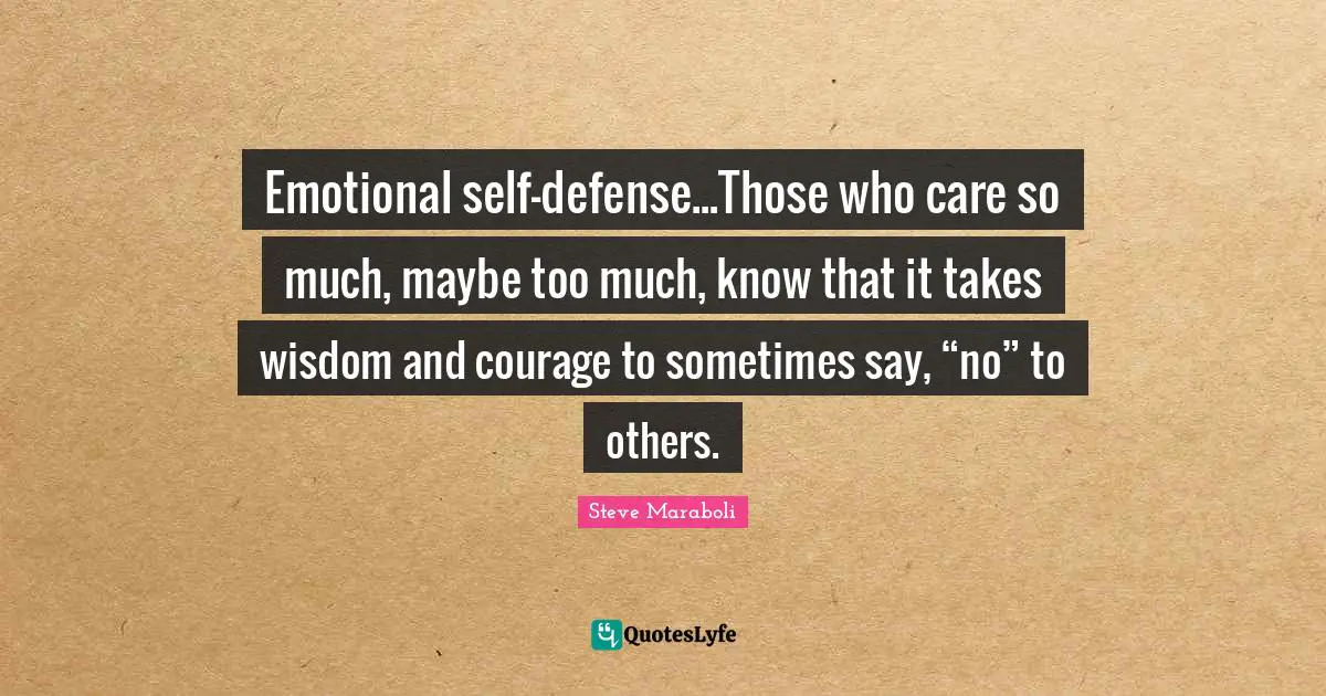 Emotional Self Defense Those Who Care So Much Maybe Too Much Know Quote By Steve Maraboli Quoteslyfe