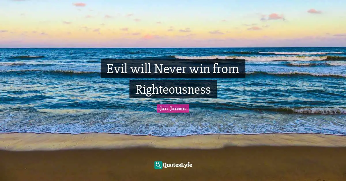 Evil will Never win from Righteousness