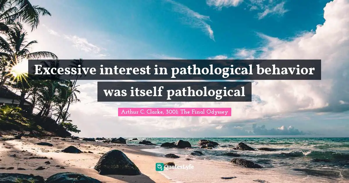 Excessive interest in pathological behavior was itself pathological
