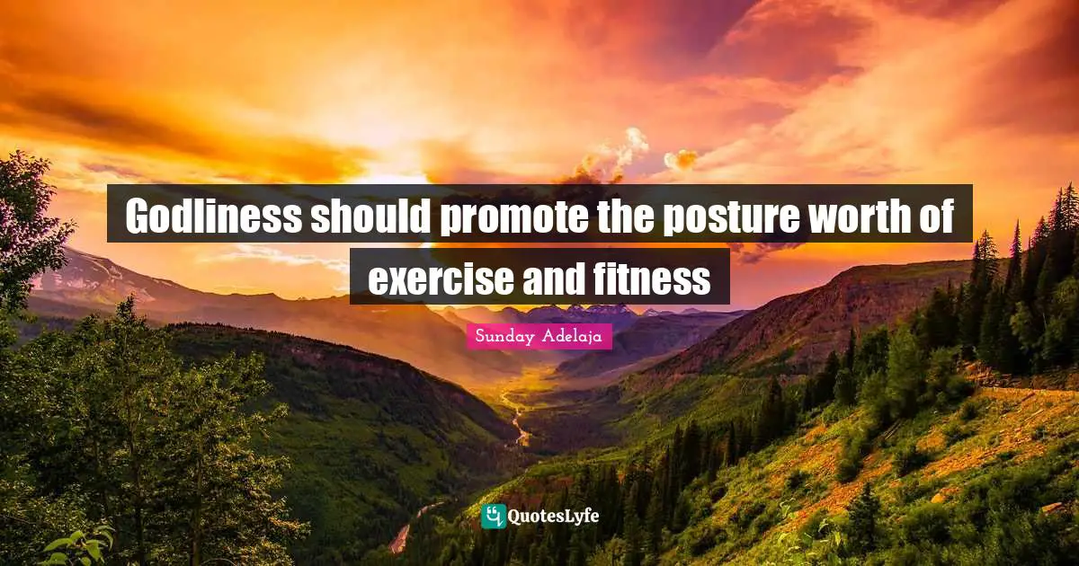 Godliness should promote the posture worth of exercise and fitness