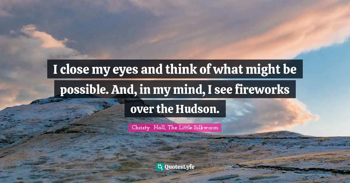 I close my eyes and think of what might be possible. And, in my mind, I see fireworks over the Hudson.