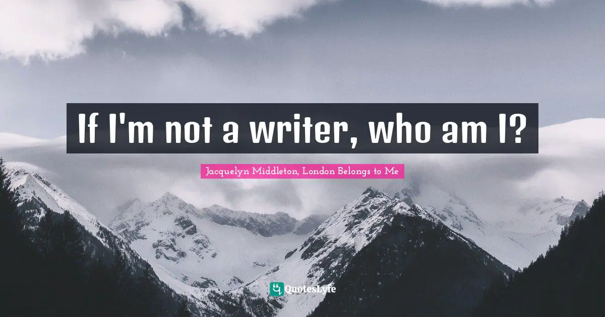 If I'm not a writer, who am I?