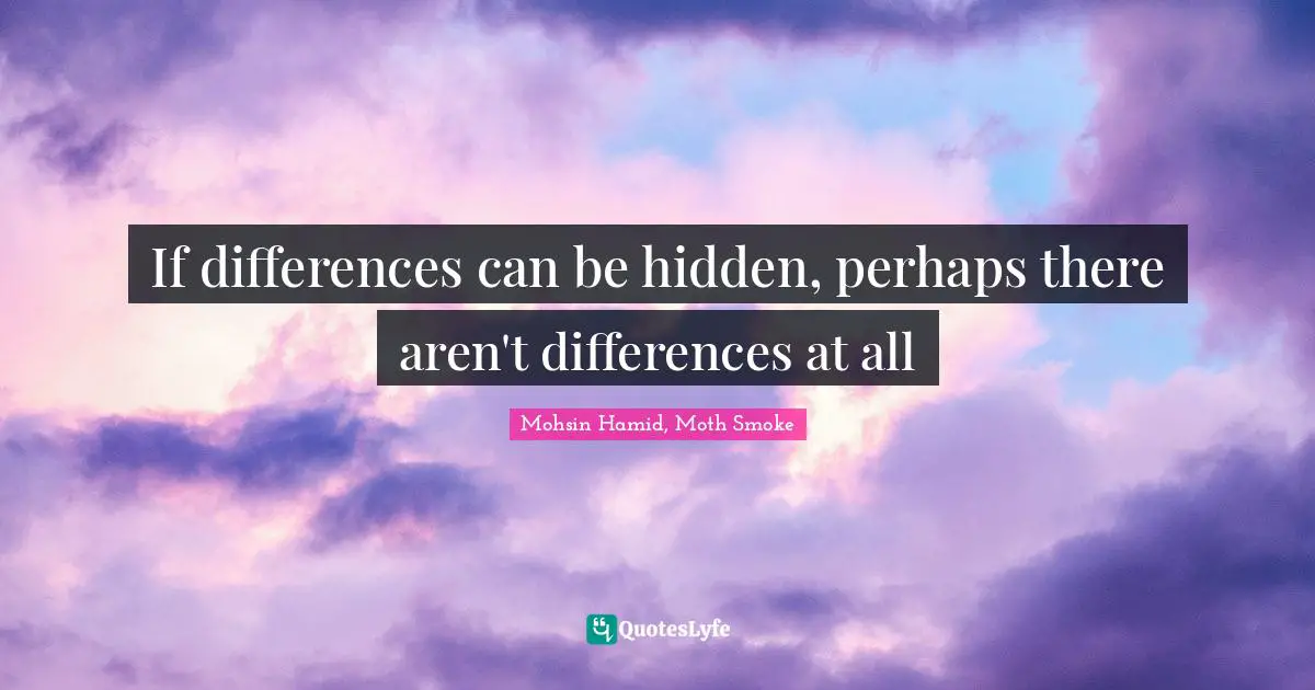 If differences can be hidden, perhaps there aren't differences at all