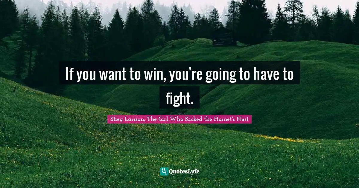 If you want to win, you're going to have to fight.