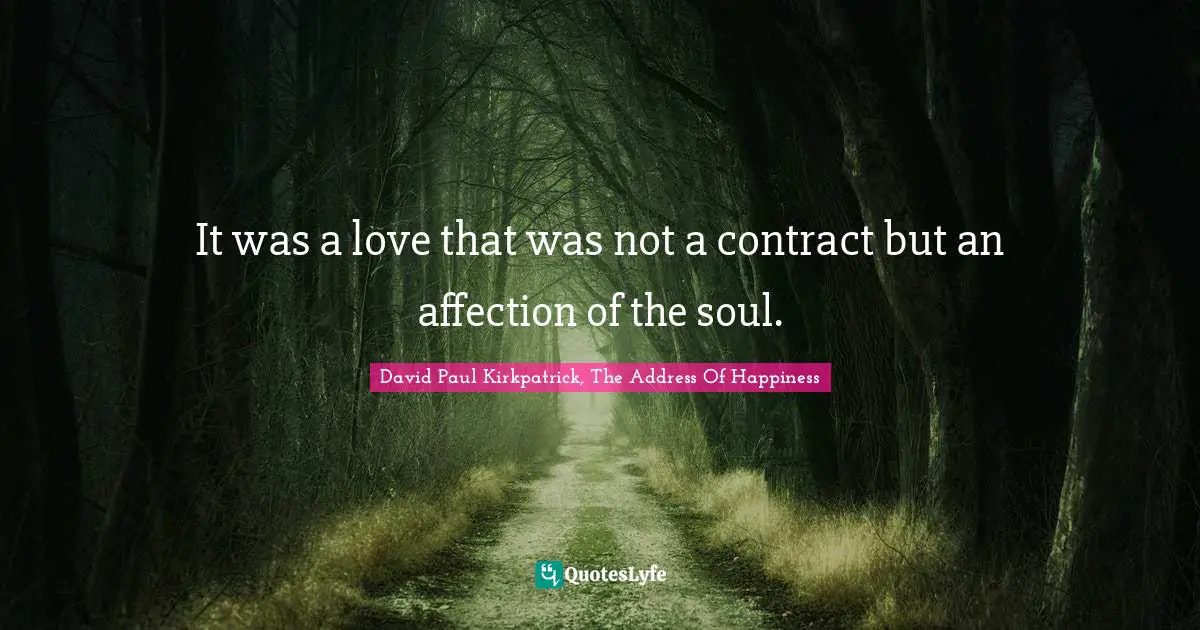 It was a love that was not a contract but an affection of the soul.