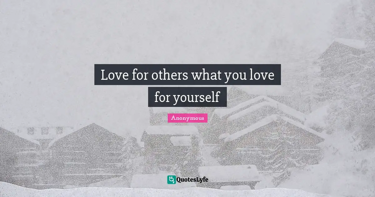 Love for others what you love for yourself