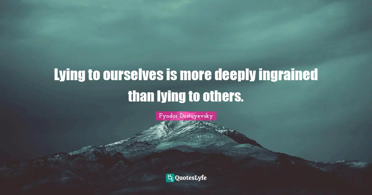 Lying to ourselves is more deeply ingrained than lying to others.