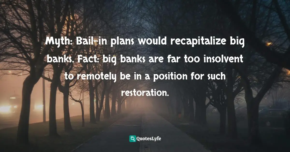 Myth: Bail-in plans would recapitalize big banks. Fact: big banks are far too insolvent to remotely be in a position for such restoration.