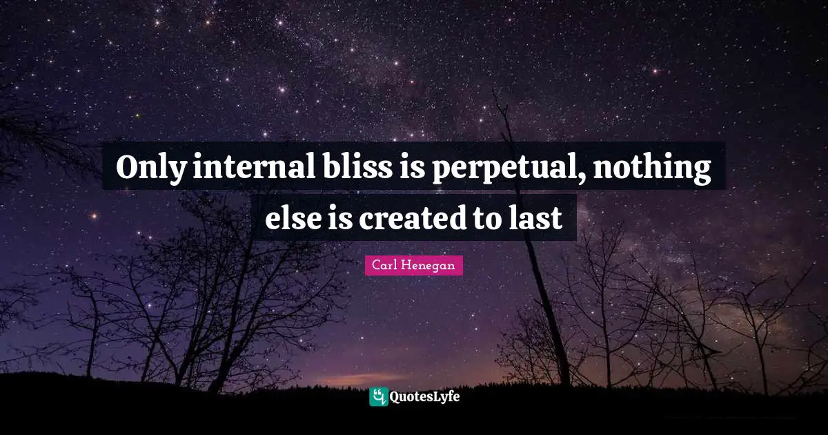 Only internal bliss is perpetual, nothing else is created to last