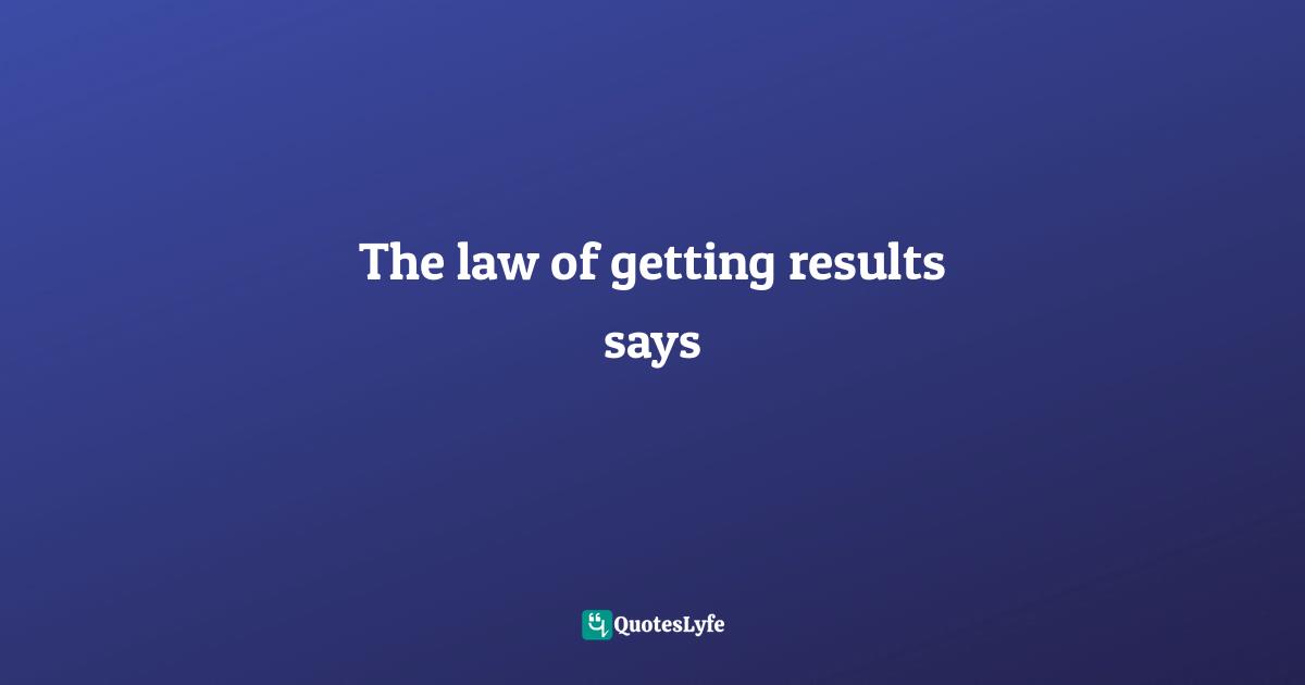 The law of getting results says
