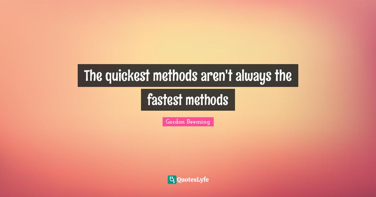 Software Development Quotes: "The quickest methods aren't always the fastest methods"