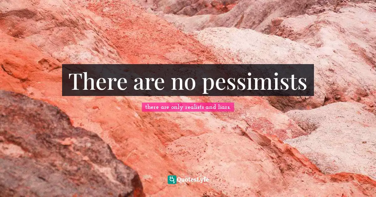There are no pessimists