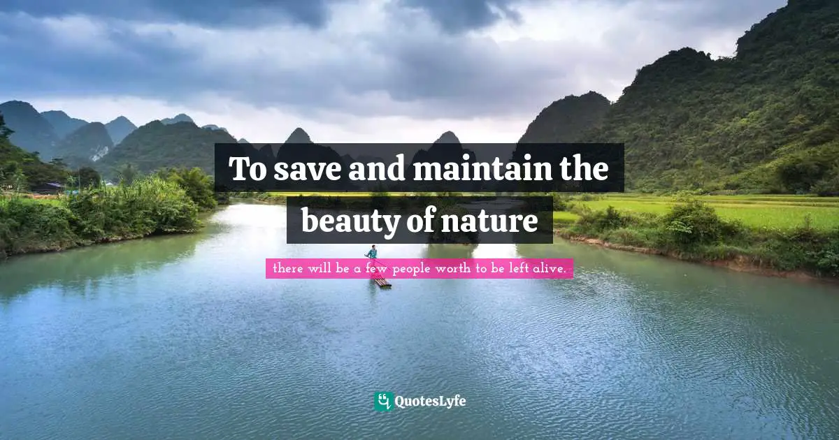 To save and maintain the beauty of nature