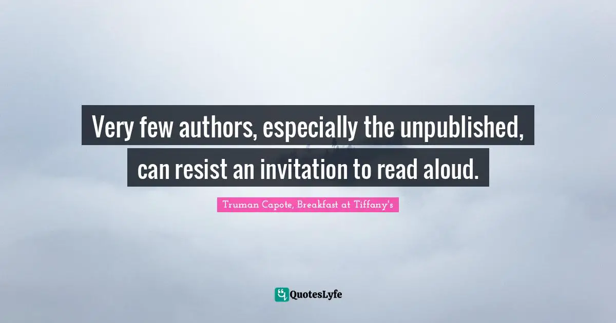Very few authors, especially the unpublished, can resist an invitation to read aloud.