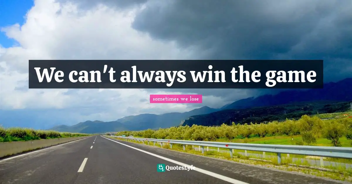 We can't always win the game