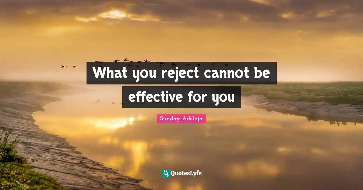 Reject Quotes: "What you reject cannot be effective for you"