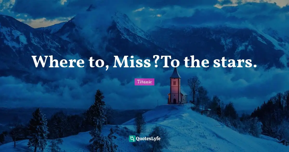 Where to, Miss?To the stars.