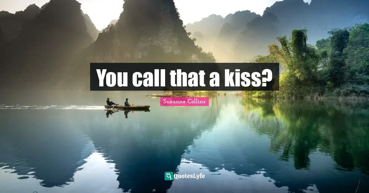 Movies Quotes: "You call that a kiss?"