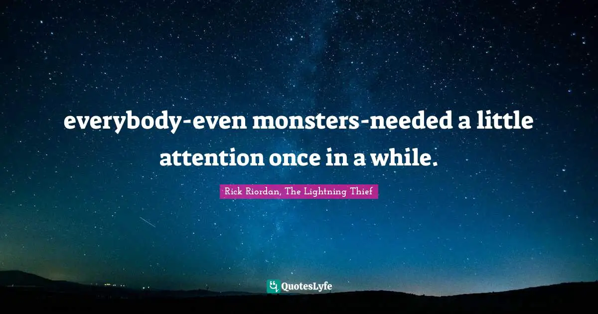 everybody-even monsters-needed a little attention once in a while.
