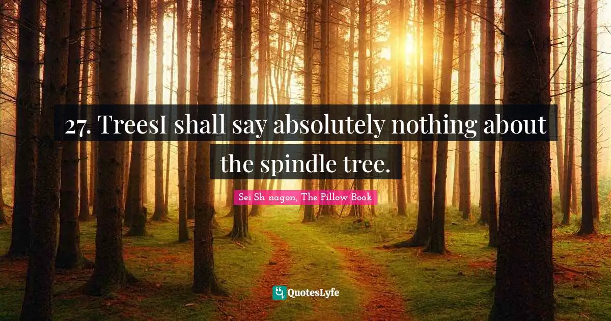 27. TreesI shall say absolutely nothing about the spindle tree.