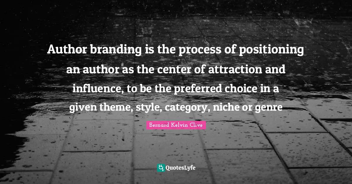 Author branding is the process of positioning an author as the center of attraction and influence, to be the preferred choice in a given theme, style, category, niche or genre