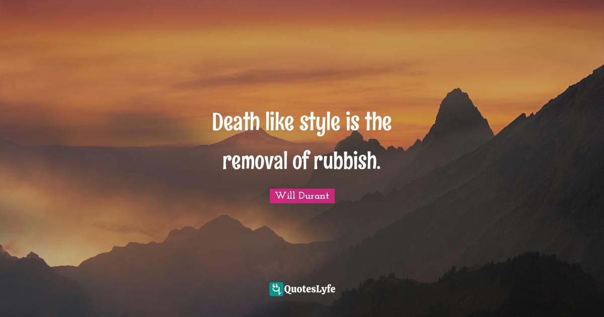Death like style is the removal of rubbish.