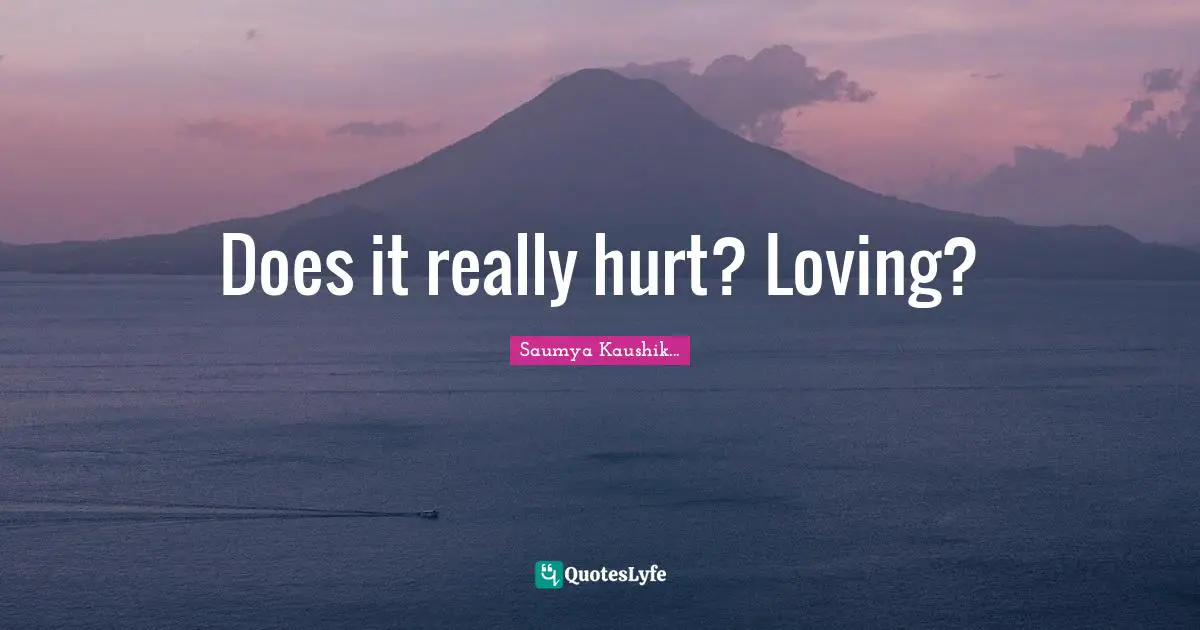 Does it really hurt? Loving?