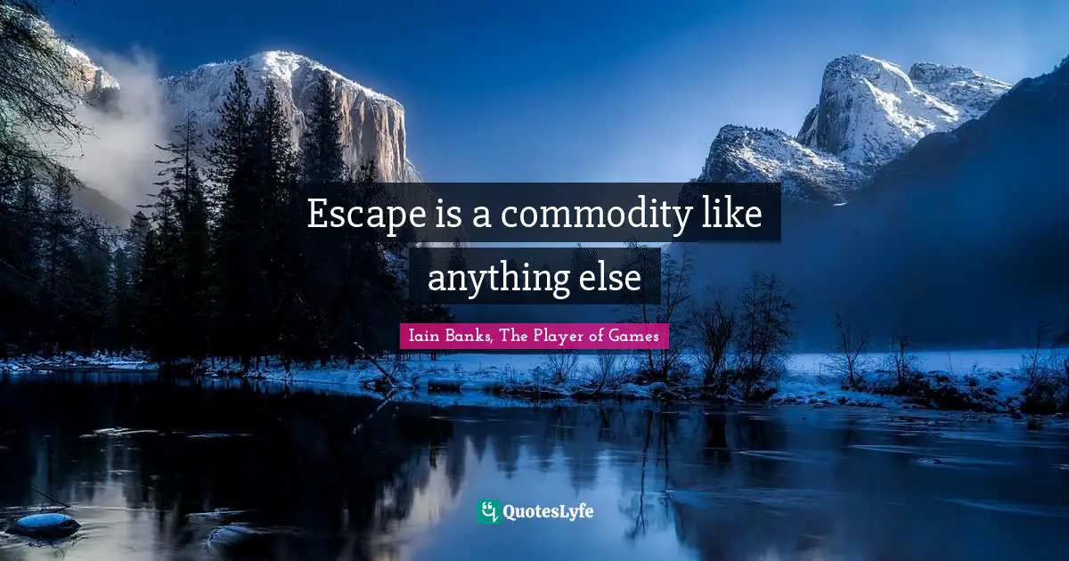 Escape is a commodity like anything else