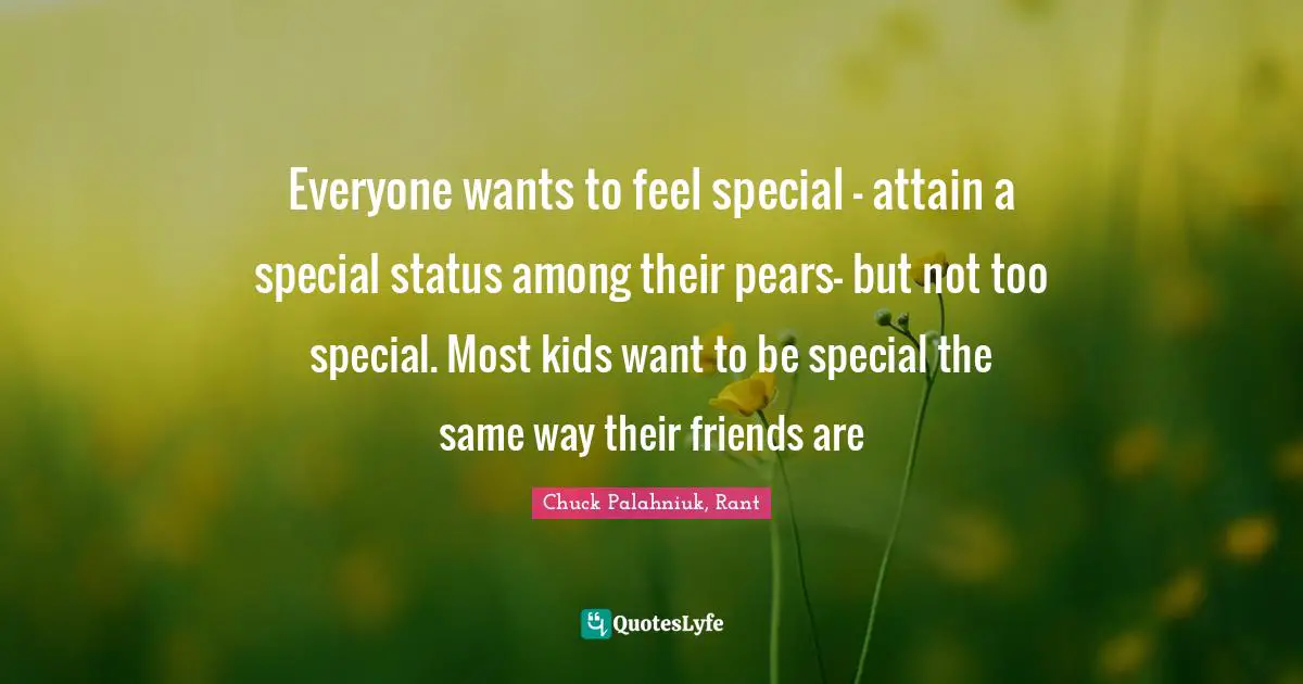 Everyone wants to feel special - attain a special status among their pears- but not too special. Most kids want to be special the same way their friends are