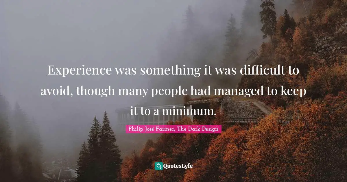 Experience was something it was difficult to avoid, though many people had managed to keep it to a minimum.