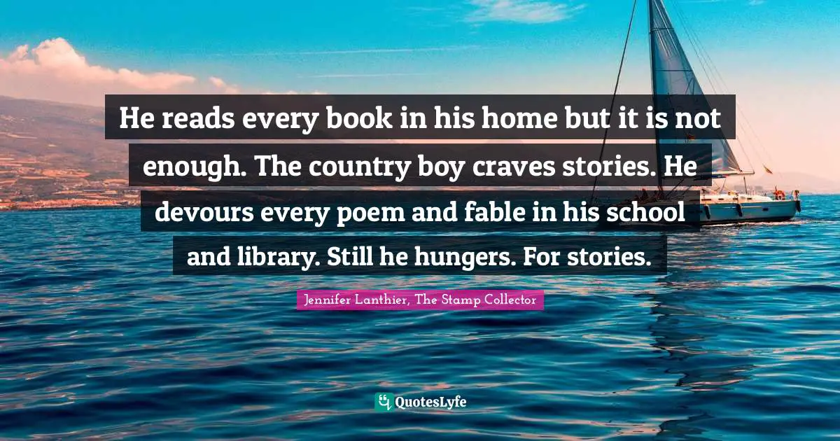 He reads every book in his home but it is not enough. The country boy craves stories. He devours every poem and fable in his school and library. Still he hungers. For stories.