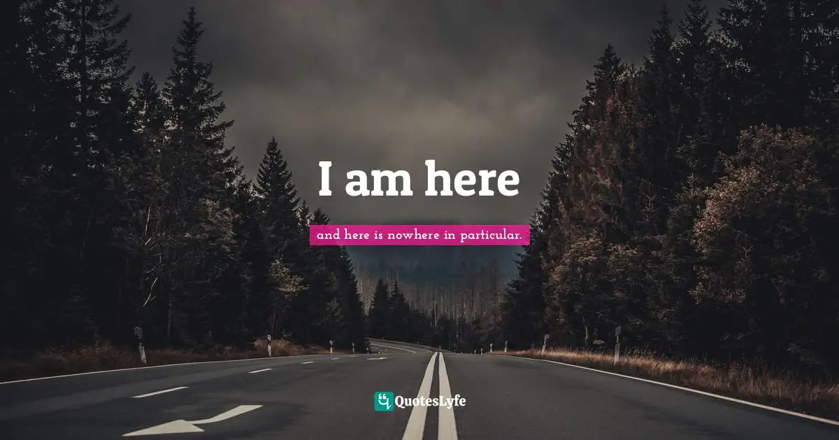 I am here