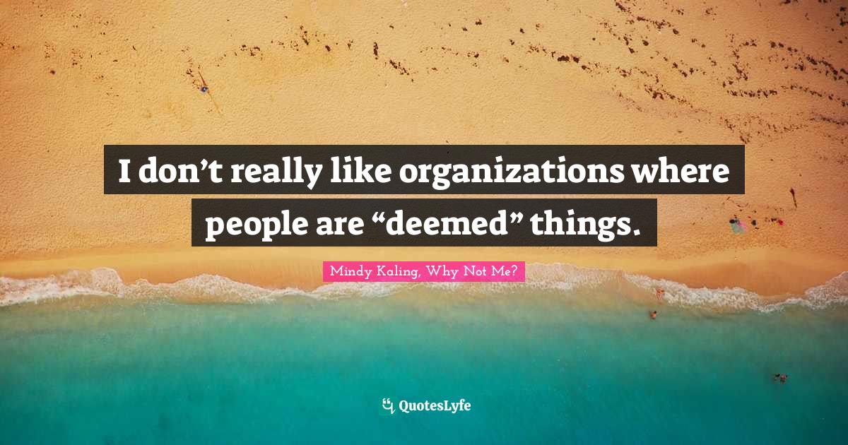 I don’t really like organizations where people are “deemed” things.