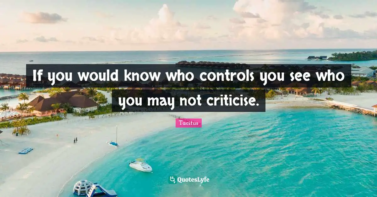 If you would know who controls you see who you may not criticise.