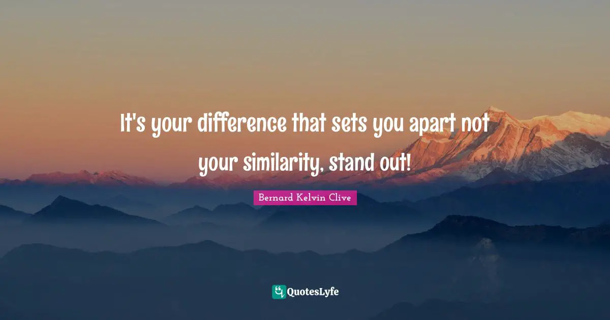 Giftedness Quotes: "It's your difference that sets you apart not your similarity, stand out!"