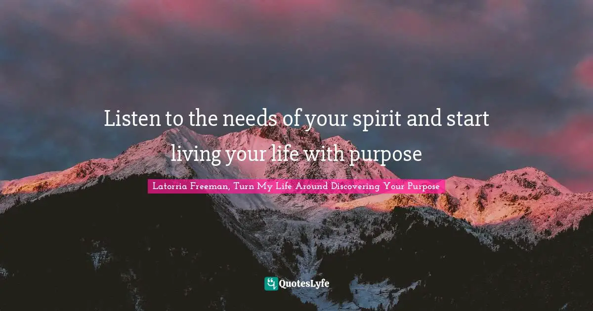 Listen to the needs of your spirit and start living your life with purpose