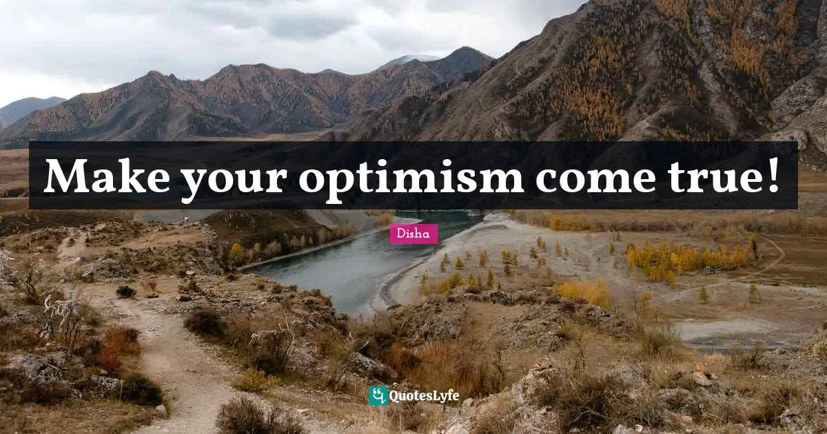 Make your optimism come true!