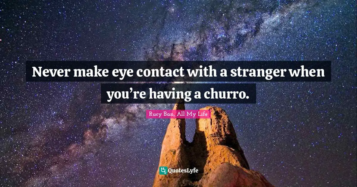 Never make eye contact with a stranger when you’re having a churro.