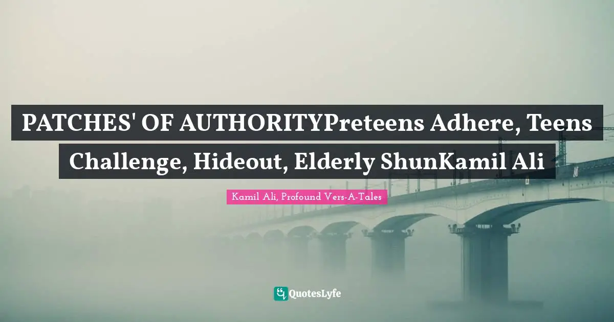 PATCHES' OF AUTHORITYPreteens Adhere, Teens Challenge, Hideout, Elderly ShunKamil Ali