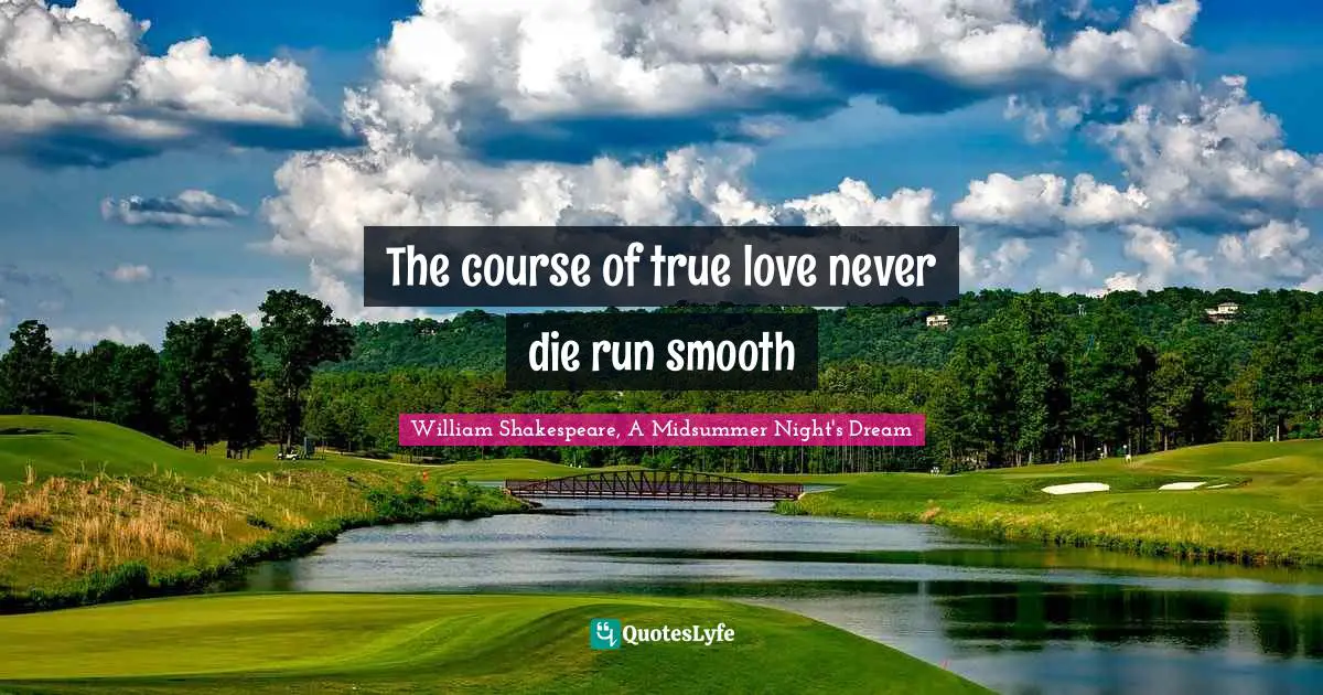 The course of true love never die run smooth