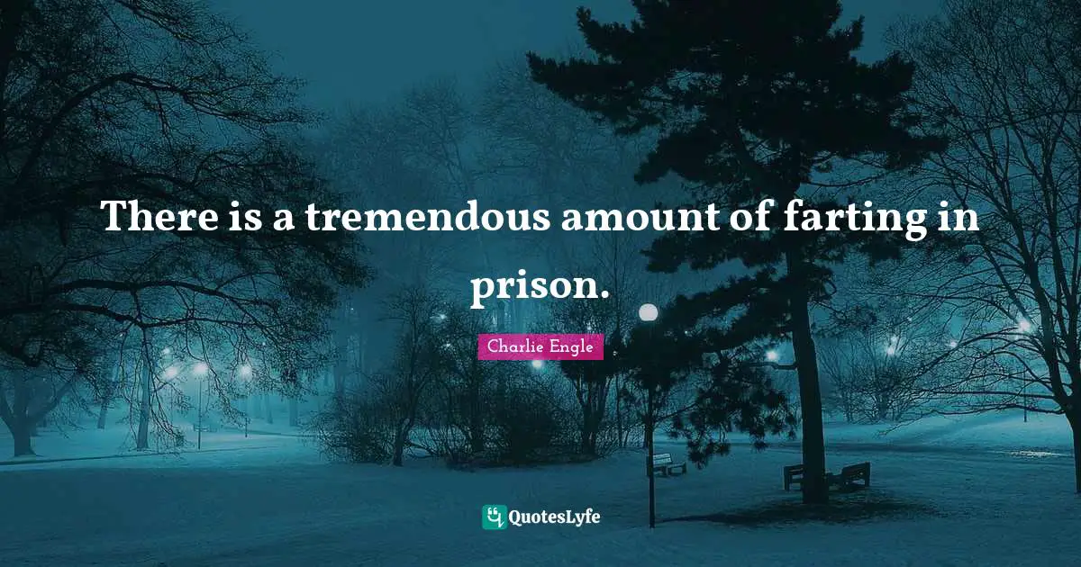 Blog Quotes: "There is a tremendous amount of farting in prison."