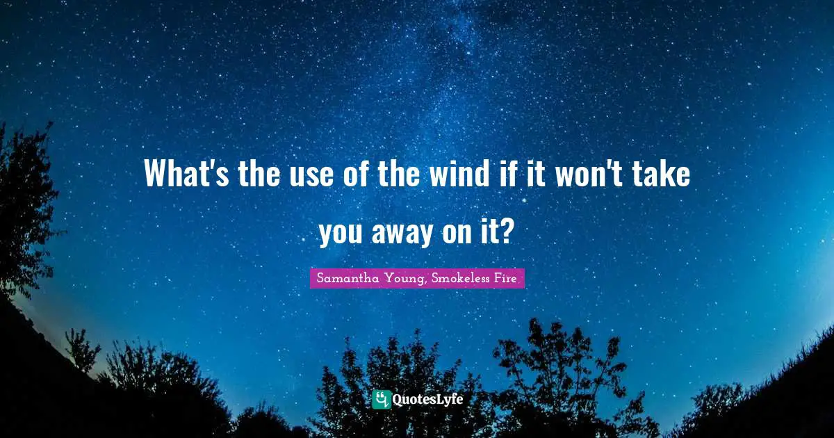 What's the use of the wind if it won't take you away on it?