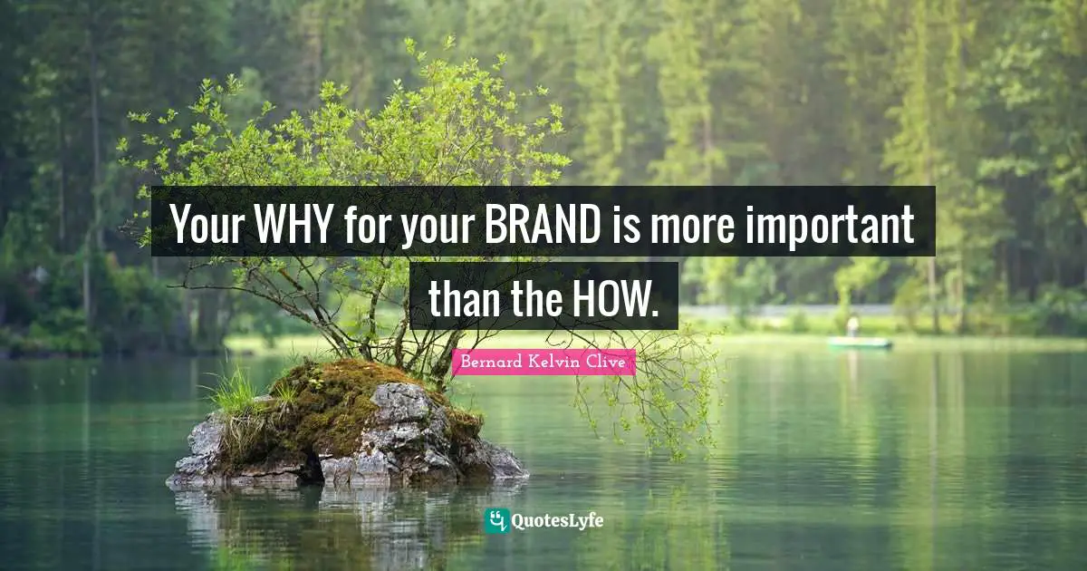 Your WHY for your BRAND is more important than the HOW.